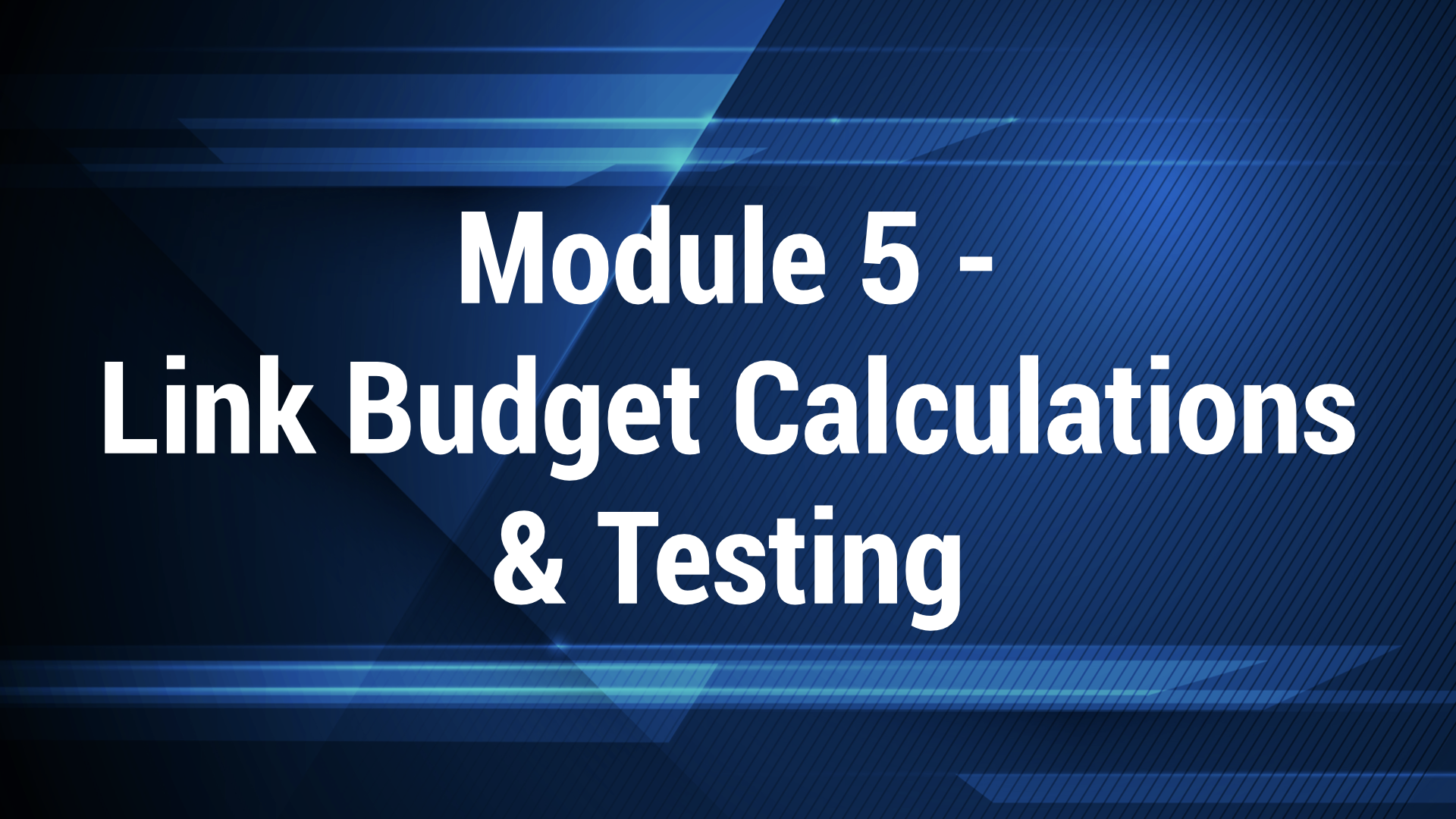 Module 5 - Link Budgeting and Testing