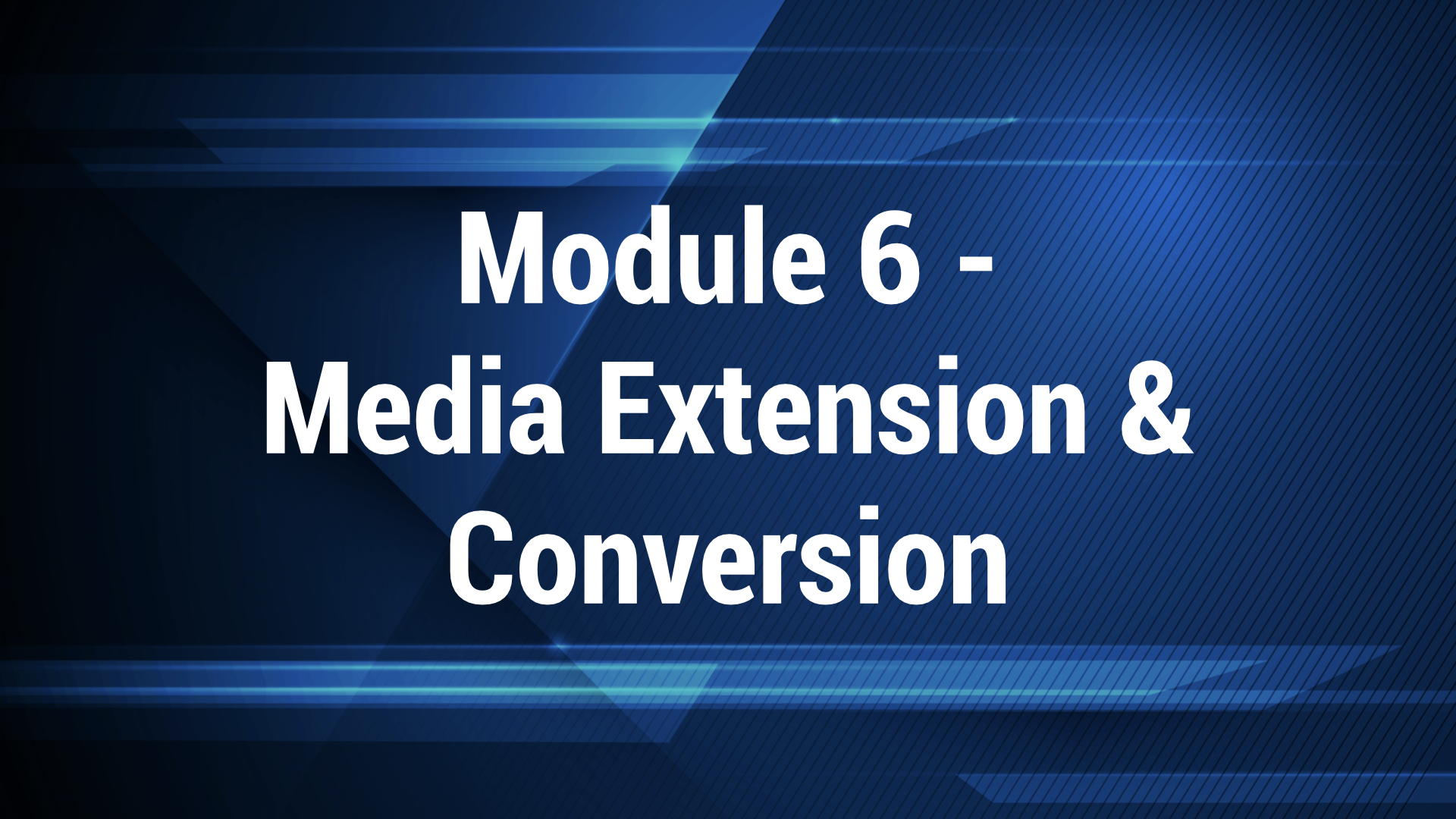 Module 6 - Media Extension and Conversion