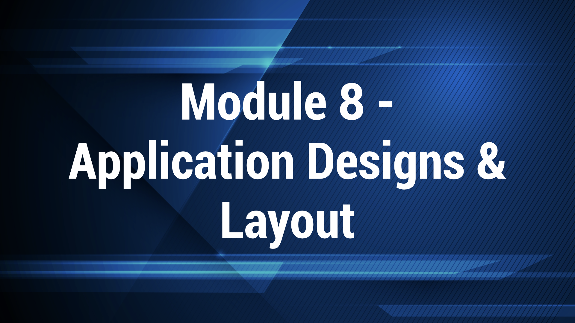 Module 8 - Applications, Design and Layout